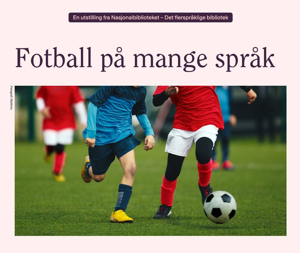 to barn spiller fotball tekst: Fotball på mange språk. En utstilling fra Nasjonalbiblioteket - Det flerspråklige bibliotek